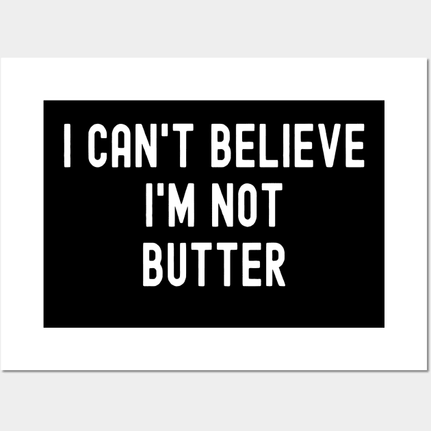 I Can't Believe I'm Not Butter Wall Art by DragonTees